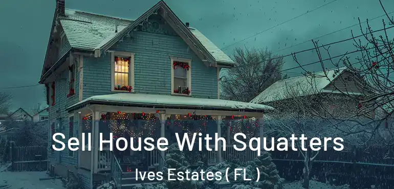  Sell House With Squatters Ives Estates ( FL )