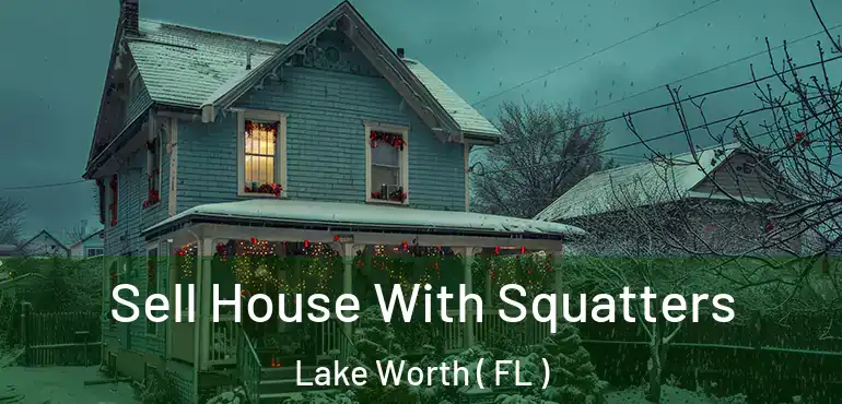  Sell House With Squatters Lake Worth ( FL )