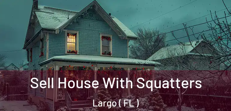  Sell House With Squatters Largo ( FL )