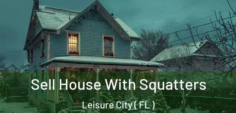  Sell House With Squatters Leisure City ( FL )