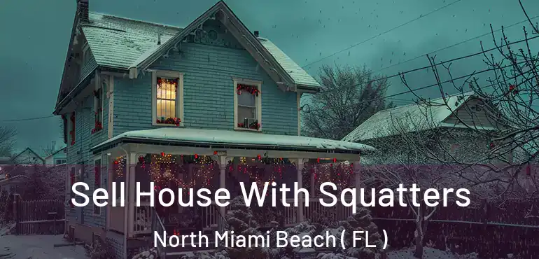  Sell House With Squatters North Miami Beach ( FL )
