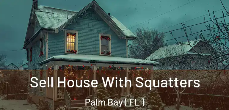  Sell House With Squatters Palm Bay ( FL )