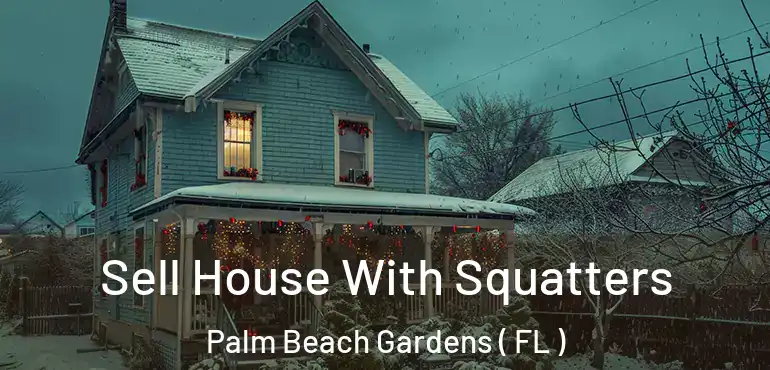 Sell House With Squatters Palm Beach Gardens ( FL )