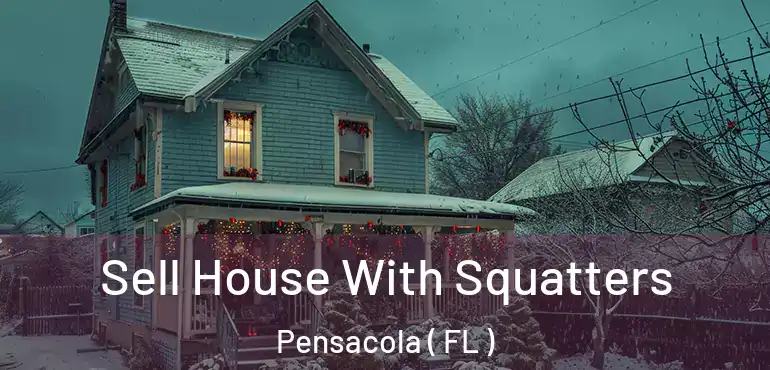  Sell House With Squatters Pensacola ( FL )