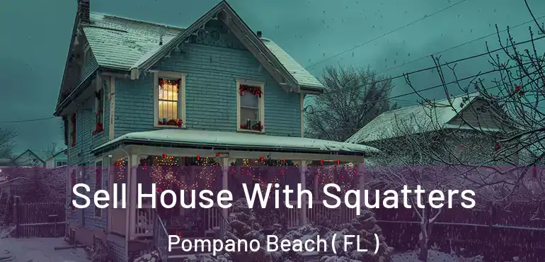  Sell House With Squatters Pompano Beach ( FL )