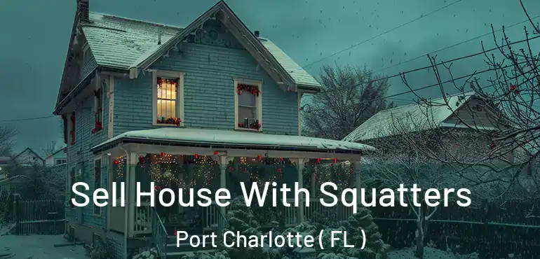  Sell House With Squatters Port Charlotte ( FL )
