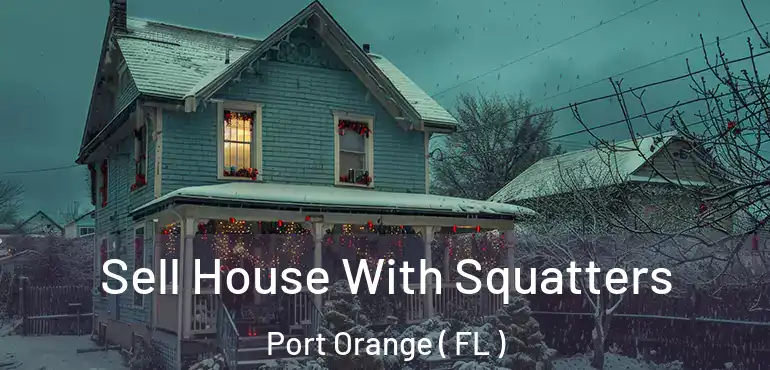  Sell House With Squatters Port Orange ( FL )