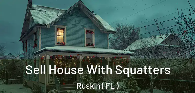  Sell House With Squatters Ruskin ( FL )