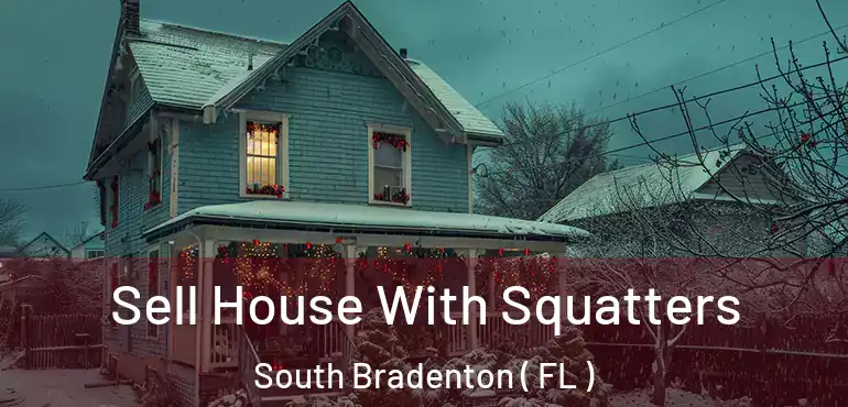  Sell House With Squatters South Bradenton ( FL )