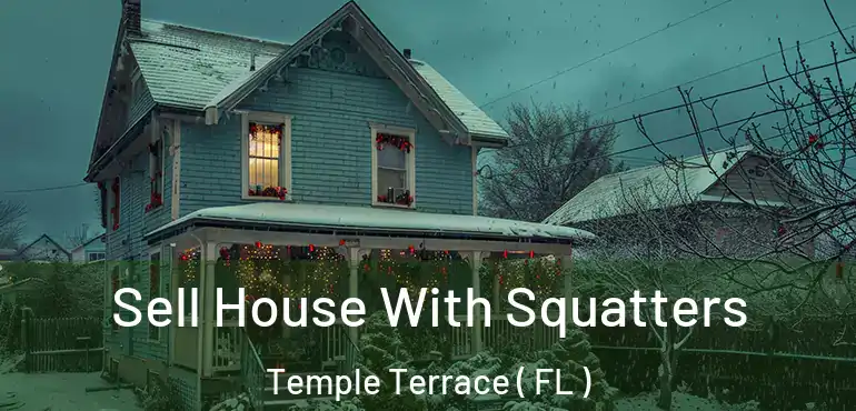  Sell House With Squatters Temple Terrace ( FL )