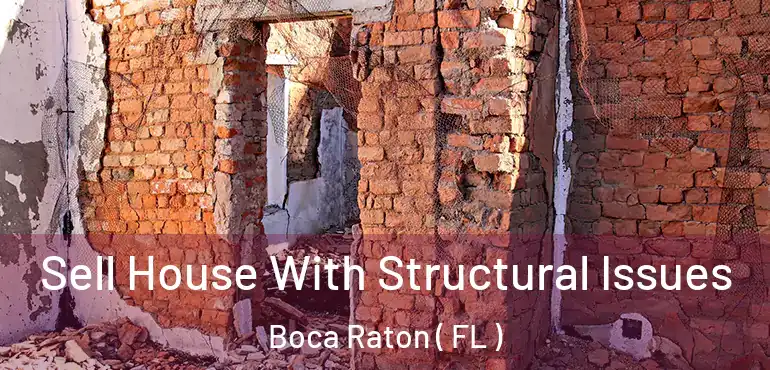  Sell House With Structural Issues Boca Raton ( FL )