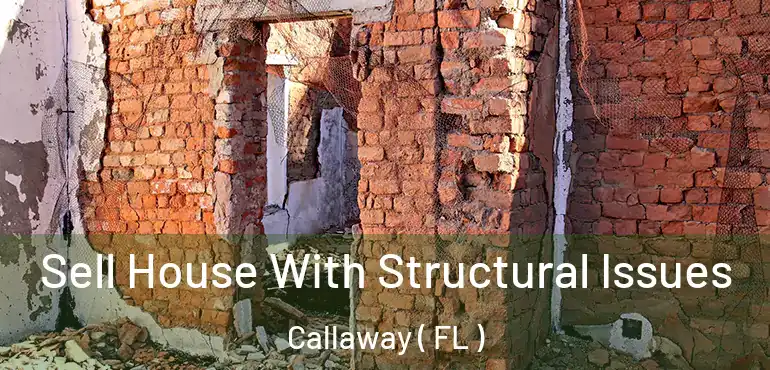  Sell House With Structural Issues Callaway ( FL )