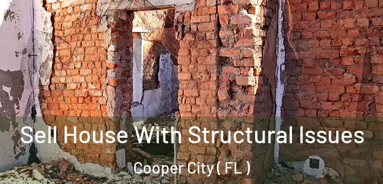  Sell House With Structural Issues Cooper City ( FL )