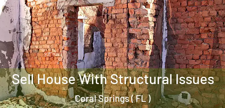  Sell House With Structural Issues Coral Springs ( FL )