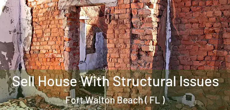  Sell House With Structural Issues Fort Walton Beach ( FL )