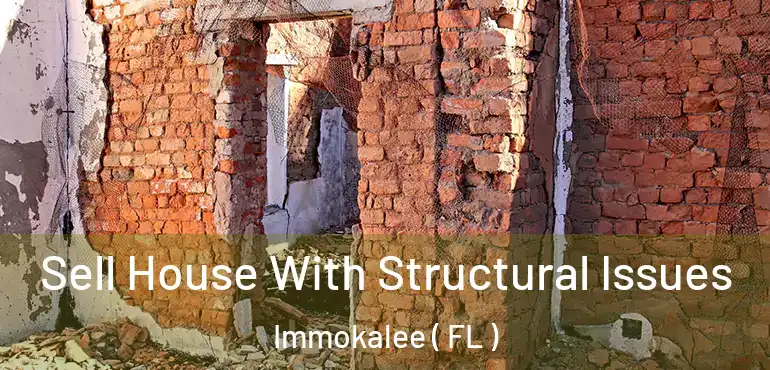  Sell House With Structural Issues Immokalee ( FL )