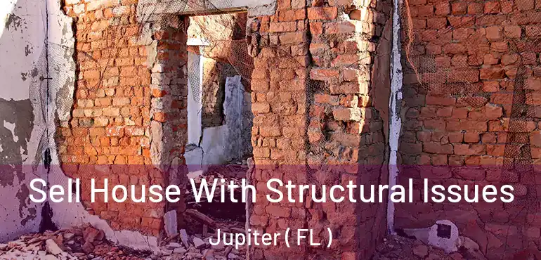  Sell House With Structural Issues Jupiter ( FL )
