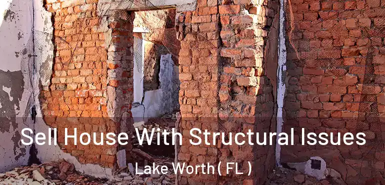  Sell House With Structural Issues Lake Worth ( FL )