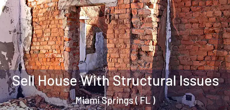  Sell House With Structural Issues Miami Springs ( FL )