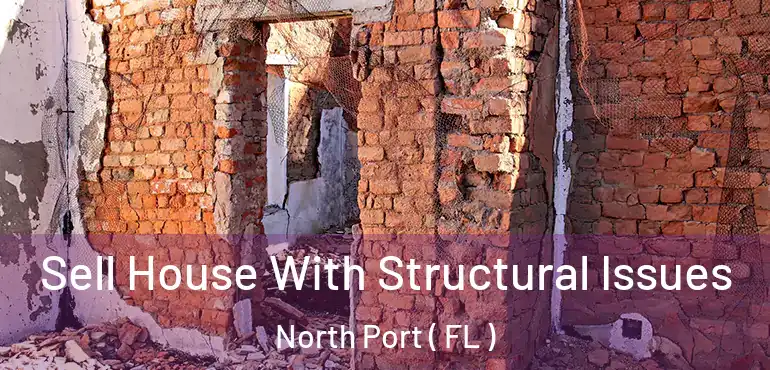  Sell House With Structural Issues North Port ( FL )