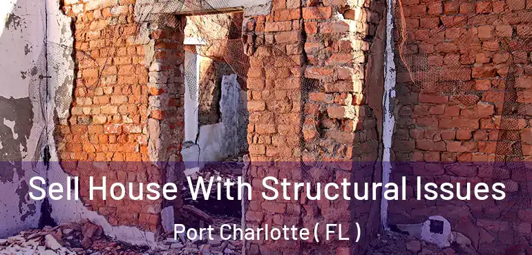  Sell House With Structural Issues Port Charlotte ( FL )