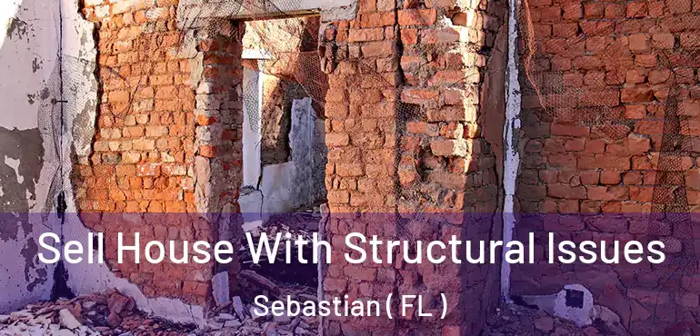  Sell House With Structural Issues Sebastian ( FL )