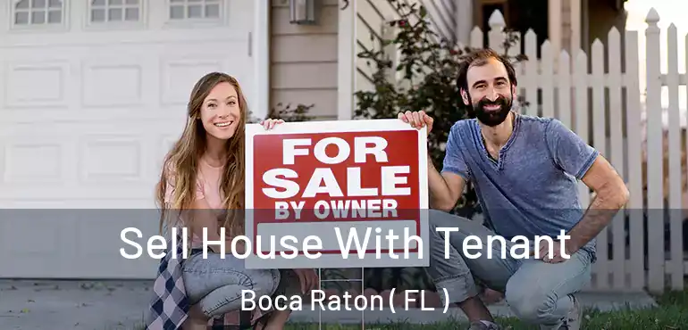  Sell House With Tenant Boca Raton ( FL )