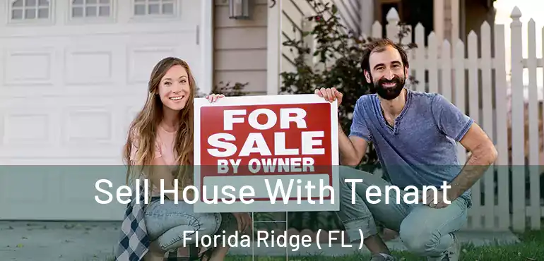  Sell House With Tenant Florida Ridge ( FL )