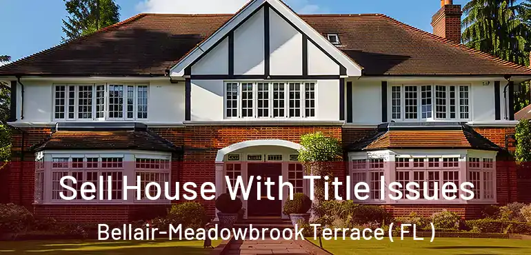  Sell House With Title Issues Bellair-Meadowbrook Terrace ( FL )