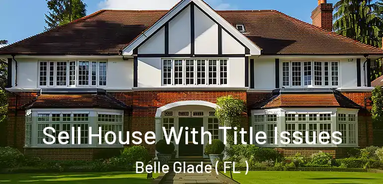 Sell House With Title Issues Belle Glade ( FL )