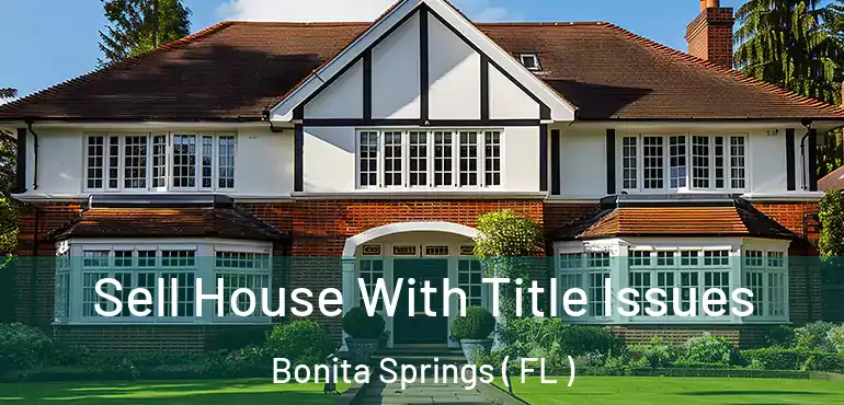  Sell House With Title Issues Bonita Springs ( FL )