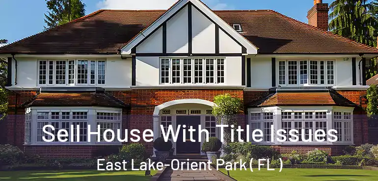  Sell House With Title Issues East Lake-Orient Park ( FL )