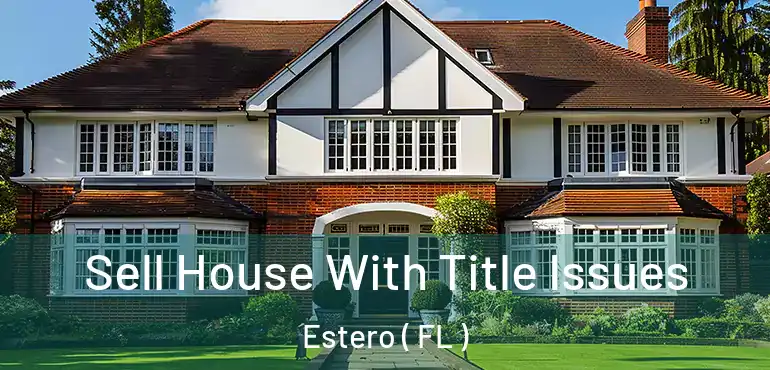 Sell House With Title Issues Estero ( FL )