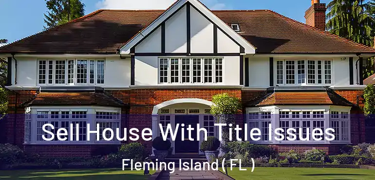  Sell House With Title Issues Fleming Island ( FL )