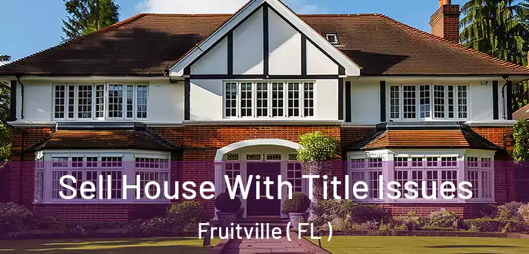  Sell House With Title Issues Fruitville ( FL )