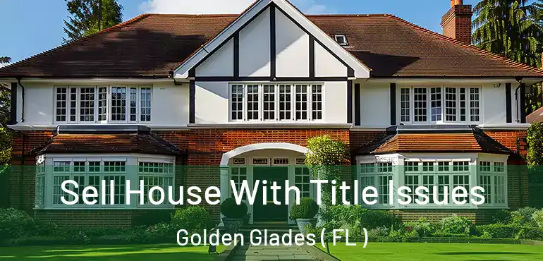  Sell House With Title Issues Golden Glades ( FL )