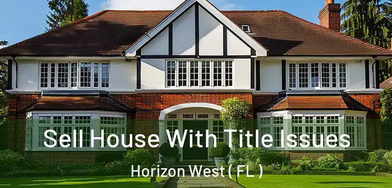  Sell House With Title Issues Horizon West ( FL )