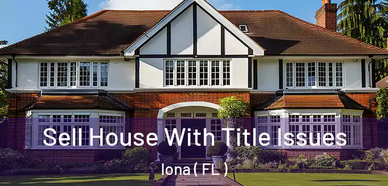  Sell House With Title Issues Iona ( FL )