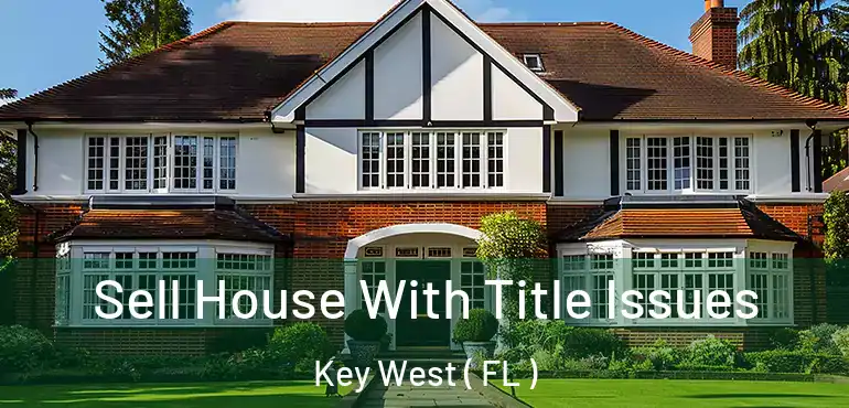  Sell House With Title Issues Key West ( FL )