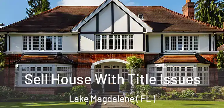  Sell House With Title Issues Lake Magdalene ( FL )