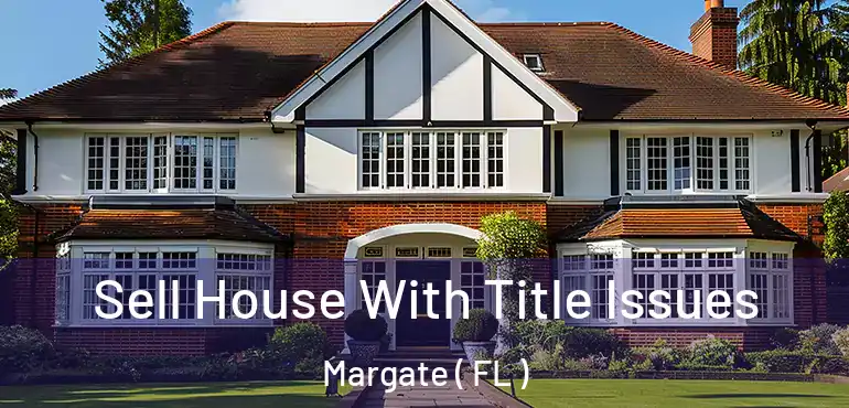  Sell House With Title Issues Margate ( FL )