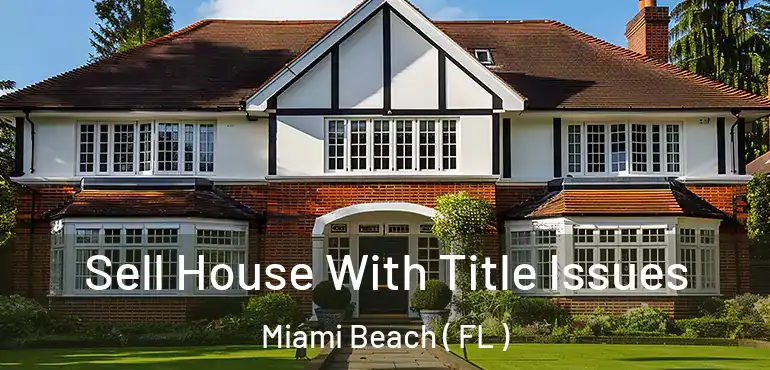  Sell House With Title Issues Miami Beach ( FL )