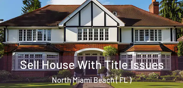  Sell House With Title Issues North Miami Beach ( FL )