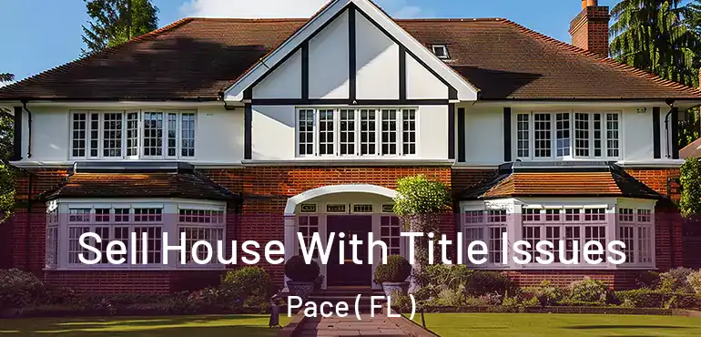  Sell House With Title Issues Pace ( FL )