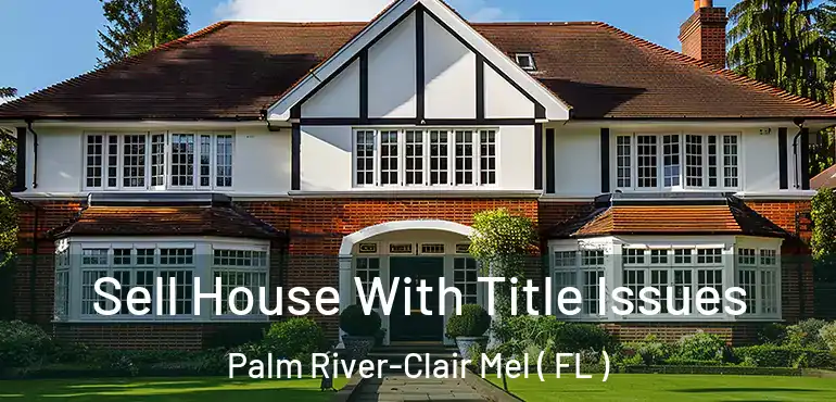  Sell House With Title Issues Palm River-Clair Mel ( FL )