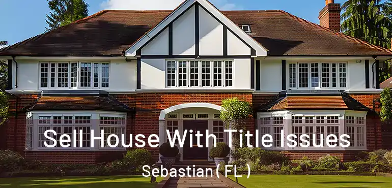  Sell House With Title Issues Sebastian ( FL )