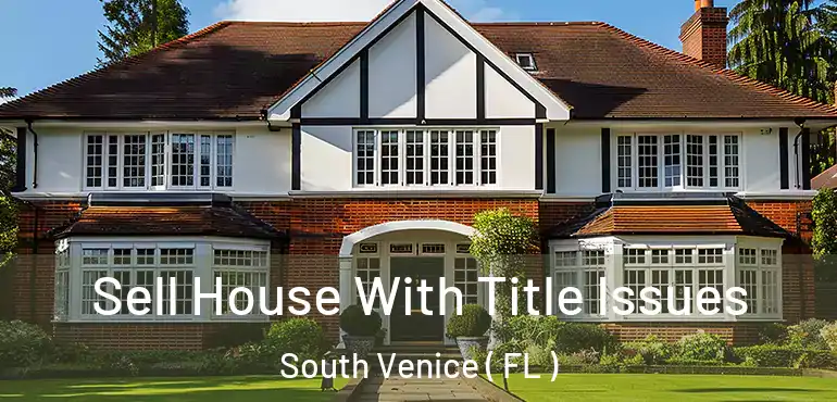  Sell House With Title Issues South Venice ( FL )