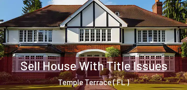  Sell House With Title Issues Temple Terrace ( FL )