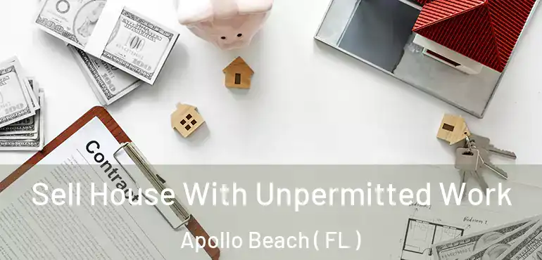  Sell House With Unpermitted Work Apollo Beach ( FL )