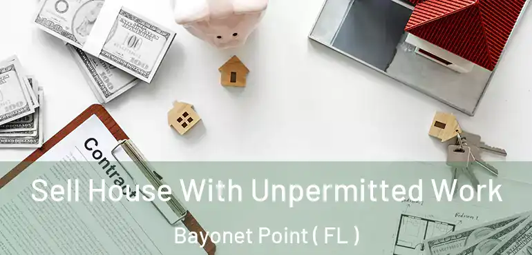  Sell House With Unpermitted Work Bayonet Point ( FL )